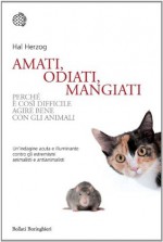 Amati, odiati, mangiati: Perché è così difficile agire bene con gli animali (Bollati Boringhieri Saggi) (Italian Edition) - Hal Herzog, Giuliana Olivero