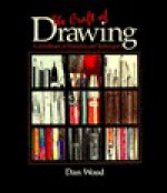 The Craft Of Drawing: A Handbook Of Materials And Techniques - Dan Wood