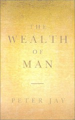 The Wealth Of Man - Peter Jay