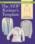 The New Knitter's Template: Your Guide to Custom Fit and Style - Laura Militzer Bryant, Barry Klein