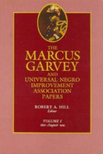 The Marcus Garvey and Universal Negro Improvement Association Papers, Vol. I: 1826-August 1919 - Marcus Garvey