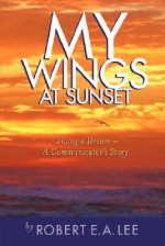 My Wings at Sunset: Living a Dream - Robert E. Lee