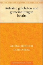 Aufsätze gelehrten und gemeinnützigen Inhalts (German Edition) - Georg Christoph Lichtenberg