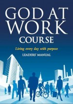 God at Work Course Leaders' Guide - Alpha International