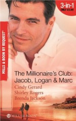 The Millionaire's Club: Jacob, Logan & Marc - Cindy Gerard, Shirley Rogers, Brenda Jackson