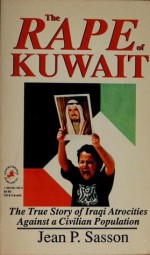 The Rape of Kuwait: The True Story of Iraqi Atrocities Against a Civilian Population - Jean Sasson