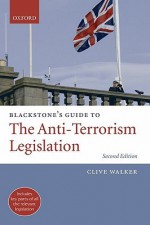 Blackstone's Guide to the Anti-Terrorism Legislation - Clive Walker