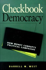 Checkbook Democracy: How Money Corrupts Political Campaigns - Darrell M. West