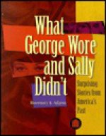 What George Wore and Sally Didn't: Surprising Stories from America's Past - Rosemary K. Adams, Chicago Historical Society, Douglas Greenberg