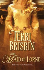 The Maid of Lorne (Harlequin Historical, #786) - Terri Brisbin