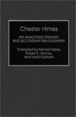 Chester Himes: An Annotated Primary and Secondary Bibliography - Michel Fabre