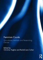 Feminism Counts: Quantitative Methods and Researching Gender - Christina Hughes, Rachel Lara Cohen