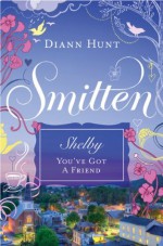 Shelby - You've Got a Friend: Smitten Novella Three - Diann Hunt