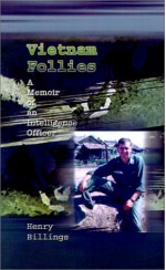 Vietnam Follies: A Memoir of an Intelligence Officer - Henry Billings