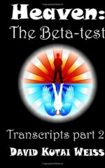 Heaven: The Beta-test (Transcripts) (Volume 2) - David Kutai Weiss