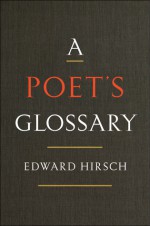 A Poet's Glossary - Edward Hirsch