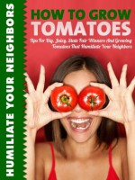 How To Grow Tomatoes: Tips for Big, Juicy State Fair Winners And Growing Tomatoes That Humiliate Your Neighbors - Joshua Rothman, Little Pearl