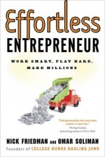 Effortless Entrepreneur: Work Smart, Play Hard, Make Millions - Nick Friedman, Omar Soliman