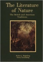 The Literature of Nature: The British and American Traditions - Robert J. Begiebing, Owen Grumbling