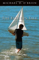 The Father's Tale: A Novel - Michael D. O'Brien