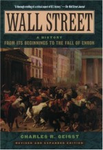 Wall Street: A History: From Its Beginnings to the Fall of Enron - Charles R. Geisst