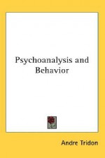 Psychoanalysis and Behavior - André Tridon