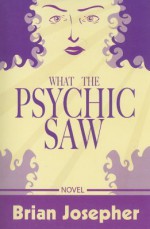 What the Psychic Saw - Brian Josepher