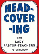 Head-Covering and Lady Pastor-Teachers - Peter Hobson