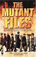 The Mutant Files - Martin H. Greenberg, John Helfer, Lisanne Norman, Alan Dean Foster, Charles de Lint, Tanya Huff, Sophie Masson, Brendan DuBois, Marc Bilgrey, Karen Haber, David Bischoff, Janet Berliner, Fiona Patton, Jody Lynn Nye, Nina Kiriki Hoffman, Janet Pack, Kristine Kathryn Rusch