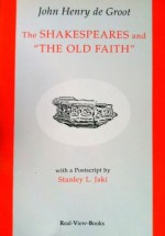 The Shakespeares and "The Old Faith" - John Henry De Groot, Stanley L. Jaki