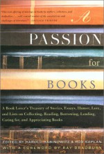 A Passion for Books: A Book Lover's Treasury of Stories, Essays, Humor, Love and Lists on Collecting, Reading, Borrowing, Lending, Caring for, and Appreciating Books - Rob Kaplan, Harold Rabinowitz