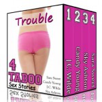 Trouble - A Collection of 4 TABOO Sex Stories (The Intern's Gangbang, Taylor's Compromising Position, Hot for Teacher, His Tease) - J.C. Wilde, Candy Young, Sky Ashton, Sara Sweet