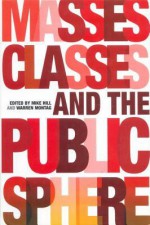 Masses, Classes and the Public Sphere - Mike Hill