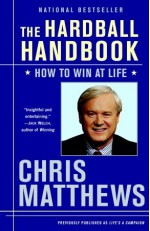 The Hardball Handbook: How to Win at Life - Chris Matthews