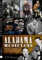 Alabama Musicians: Musical Heritage from the Heart of Dixie - C.S. Fuqua