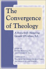 The Convergence Of Theology: A Festschrift Honoring Gerald O'collins, S. J - Gerald O'Collins, George Carey, Stephen T. Davis