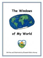 The Windows of My World - Elizabeth Blatz-Harvey, Stephanie Harvey