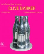 Clive Barker Sculpture: Catalogue Raisonn� 1958-2000 - Paola Gribaudo, An Jo Fermon, Marco Livingstone