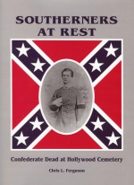 Southerners at Rest: Confederate Dead at Hollywood Cemetary - Chris Ferguson