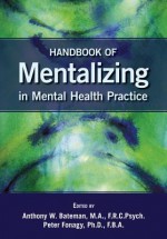 Handbook of Mentalizing in Mental Health Practice - Anthony W Bateman, Peter Fonagy