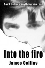 Into the Fire: Don't Believe Anything You Read - James Collins