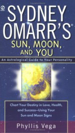 Sydney Omarr's Sun, Moon, and You: An Astrological Guide to your Personality - Phyllis Vega