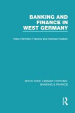 Banking and Finance in West Germany (Rle Banking & Finance) - Hans Hermann Francke, Michael Hudson