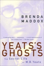 Yeats's Ghosts: The Secret Life of W.B. Yeats - Brenda Maddox