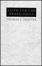 Faith and the Professions - Thomas L. Shaffer