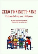 Zero to Ninety-Nine: Problem Solving on a 100 Square - Noel Graham