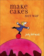 Make Cakes Not War - Judy Horacek