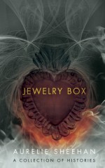 Jewelry Box: A Collection of Histories - Aurelie Sheehan