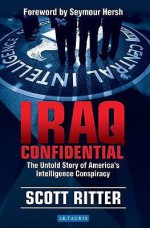 Iraq Confidential: The Untold Story of America's Intelligence Conspiracy - Scott Ritter