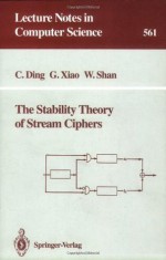 The Stability Theory of Stream Ciphers (Lecture Notes in Computer Science) - Cunsheng Ding, Guozhen Xiao, Weijuan Shan